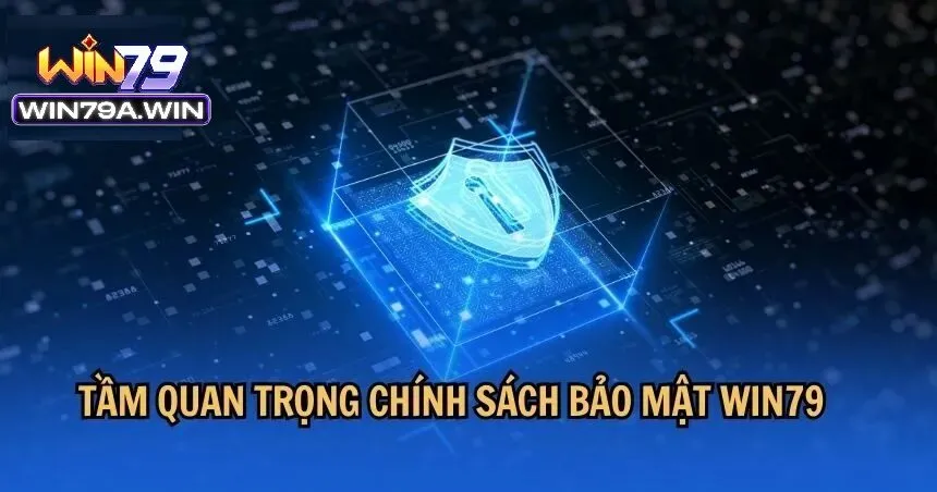 tam quan trong cua chinh sach bao mat win79 Vai trò quan trọng của chính sách bảo mật win79